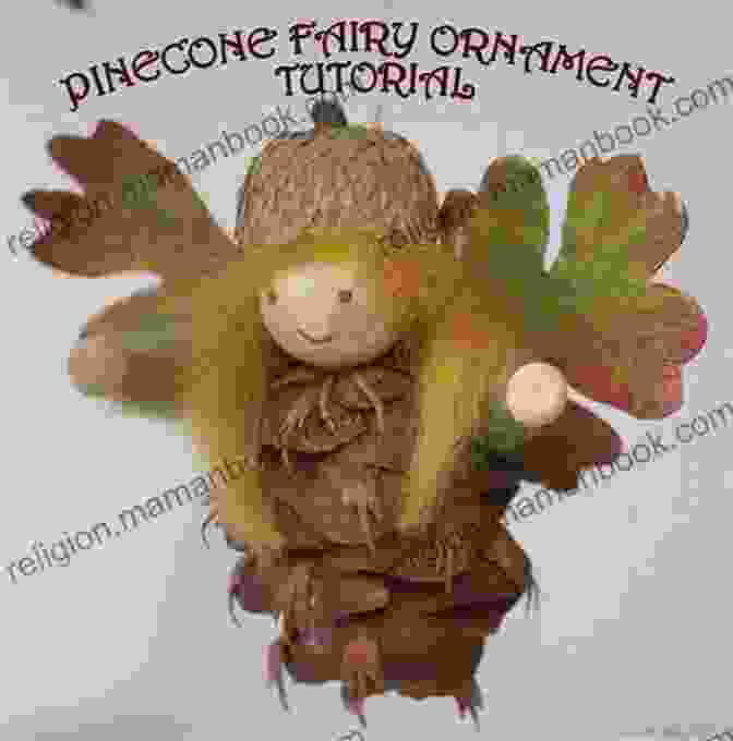A Fairy Made From A Pine Cone, With Tiny Wings And A Warm Scarf Magical Forest Fairy Crafts Through The Seasons: Make 25 Enchanting Forest Fairies Gnomes More From Simple Supplies