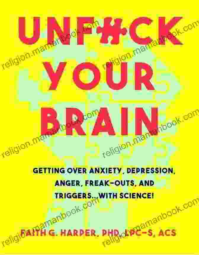 A Person Using Science To Get Over Anxiety, Depression, Anger, Freak Outs, And Triggers Unfuck Your Brain: Using Science To Get Over Anxiety Depression Anger Freak Outs And Triggers