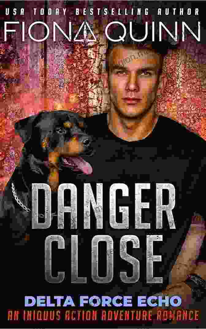 An Iniquus Action Adventure Romance: A Captivating Tale Of Love, Betrayal, And Redemption Danger Close (Delta Force Echo: An Iniquus Action Adventure Romance 3)