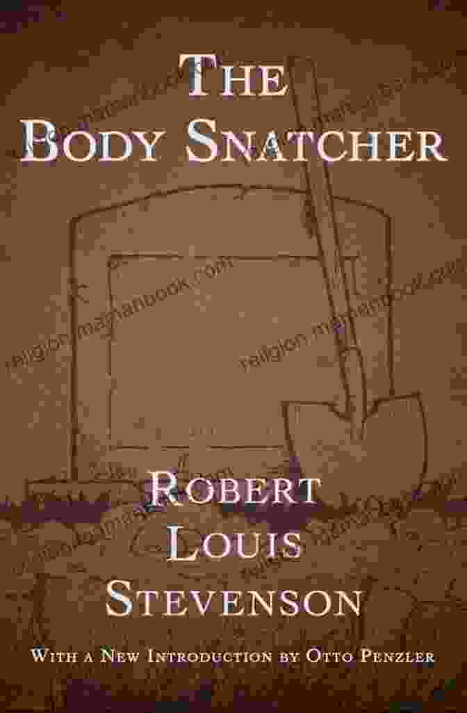 Book Cover Of The Body Snatcher By Robert Louis Stevenson Complete Works Of Robert Louis Stevenson Scottish Novelist Poet Essayist And Travel Writer 56 Complete Works (Treasure Island The Black Arrow Dr Jekyll And Mr Hyde Kidnapped) (Annotated)
