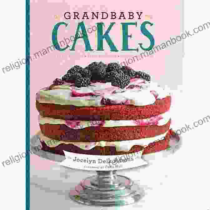 Grandbaby Cakes: Modern Recipes, Vintage Charm, Soulful Memories Grandbaby Cakes: Modern Recipes Vintage Charm Soulful Memories