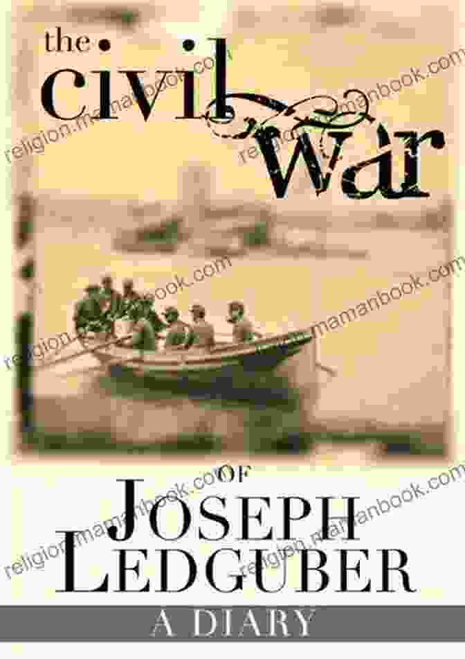 Joseph Ledguber, A Union Soldier Whose Diary Chronicles His Experiences In The Civil War The Civil War Of Joseph Ledguber: A Diary