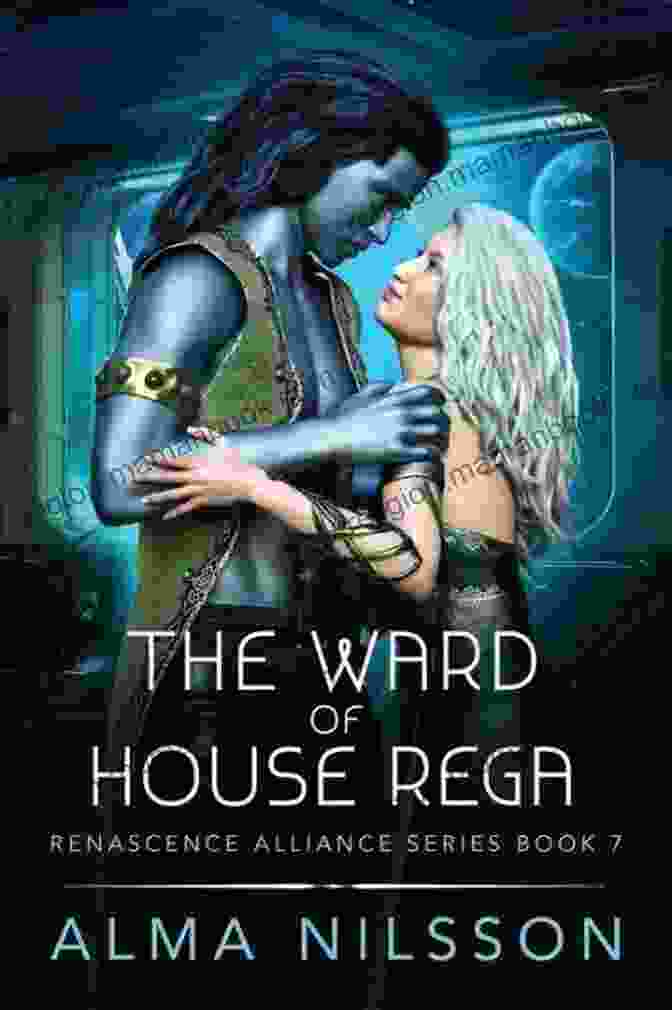 The Ward Of House Rega, A Noble Lineage With A Storied History In The Renascence Alliance The Ward Of House Rega (Renascence Alliance 7)