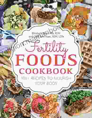Fertility Foods: 100+ Recipes To Nourish Your Body While Trying To Conceive