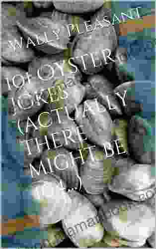 101 Oyster Jokes (actually There Might Be 104 )
