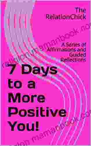 7 Days To A More Positive You : A Of Affirmations And Guided Reflections (Summarize It )