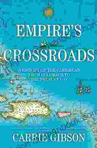 Empire S Crossroads: A History Of The Caribbean From Columbus To The Present Day