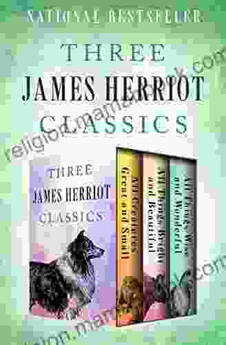 Three James Herriot Classics: All Creatures Great And Small All Things Bright And Beautiful And All Things Wise And Wonderful