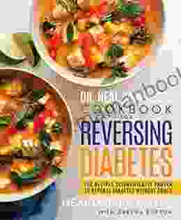 Dr Neal Barnard S Cookbook For Reversing Diabetes: 150 Recipes Scientifically Proven To Reverse Diabetes Without Drugs