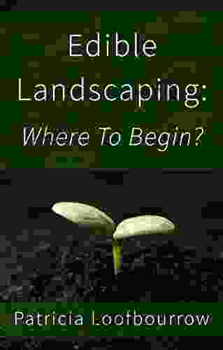 Edible Landscaping: Where To Begin? (Beautiful Food Gardening)