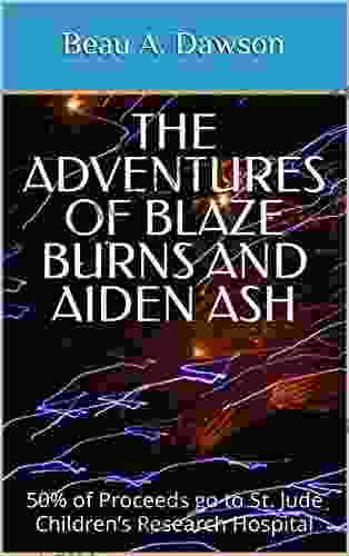 The Adventures Of Blaze Burns And Aiden Ash: 50% Of Proceeds Go To St Jude Children S Research Hospital