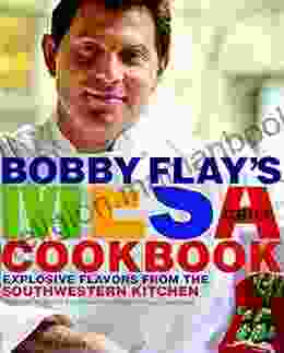Bobby Flay S Mesa Grill Cookbook: Explosive Flavors From The Southwestern Kitchen