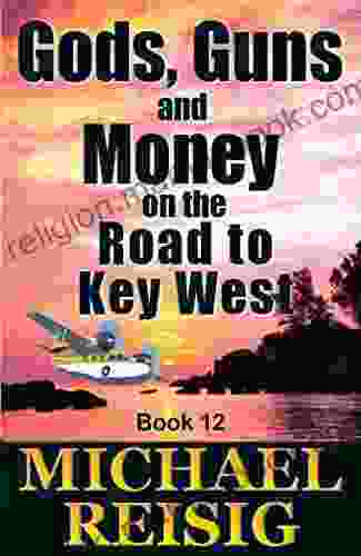 Gods Guns And Money On The Road To Key West