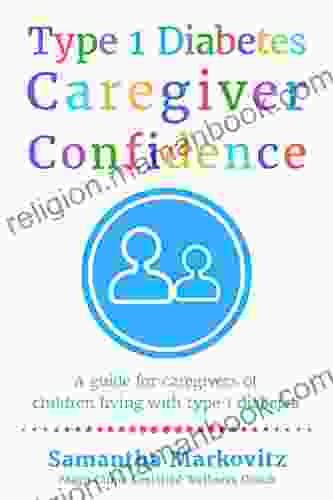 Type 1 Diabetes Caregiver Confidence: A Guide For Caregivers Of Children Living With Type 1 Diabetes