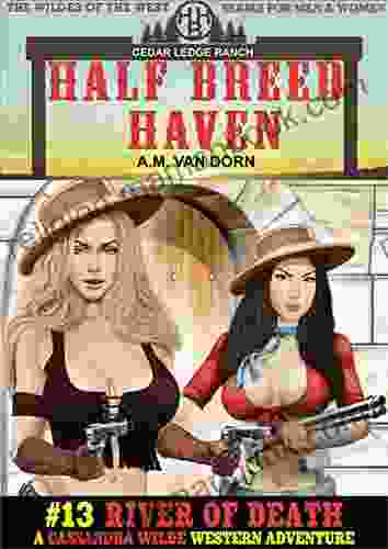 Half Breed Haven #13 River Of Death: A Cassandra Wilde Adult Western Adventure