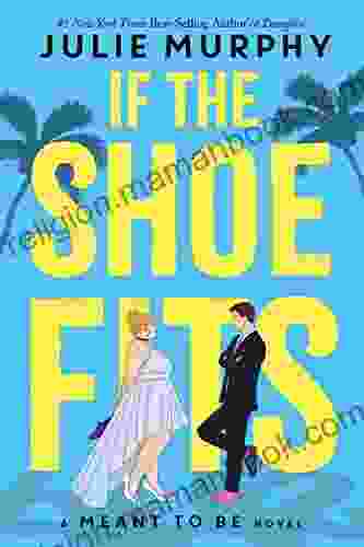 If The Shoe Fits: A Meant To Be Novel