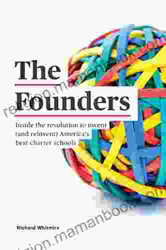 The Founders: Inside The Revolution To Invent And Reinvent America S Best Charter Schools