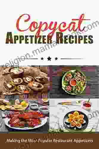 Copycat Appetizer Recipes: Making The Most Popular Restaurant Appetizers (Copycat Cookbooks)
