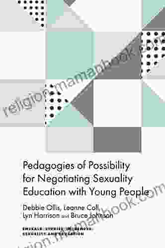 Pedagogies Of Possibility For Negotiating Sexuality Education With Young People (Emerald Studies In Gender Sexuality And Education)