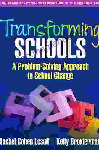 Transforming Schools: A Problem Solving Approach To School Change (The Guilford Practical Intervention In The Schools Series)