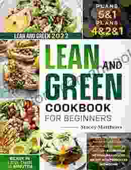 Lean And Green Cookbook For Beginners 2024: Reveal The Power With 5 1 4 2 1 Meal Plans Ready In Less Than 30 Minutes Boost Your Metabolism And Lose Weight With Proper L G Breakdown