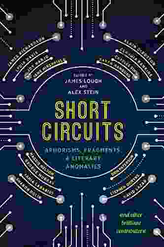 Short Circuits: Aphorisms Fragments And Literary Anomalies