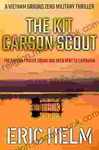 The Kit Carson Scout: The Special Forces Squad Has Been Sent To Cambodia (Vietnam Ground Zero Military Thrillers 6)
