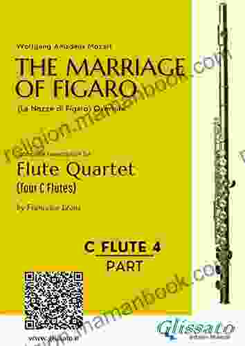C Flute 4: The Marriage Of Figaro For Flute Quartet: Le Nozze Di Figaro Overture (The Marriage Of Figaro (overture) For Flute Quartet)