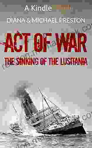 Act Of War: The Sinking Of The Lusitania (Kindle Single)