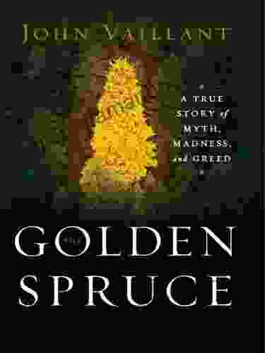 The Golden Spruce: A True Story Of Myth Madness And Greed