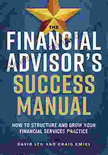 The Financial Advisor S Success Manual: How To Structure And Grow Your Financial Services Practice