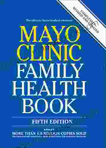 Mayo Clinic Family Health Book: The Ultimate Home Medical Reference