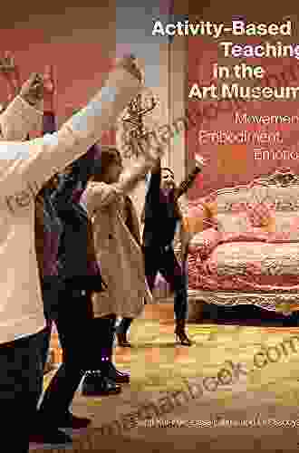 Activity Based Teaching In The Art Museum: Movement Embodiment Emotion